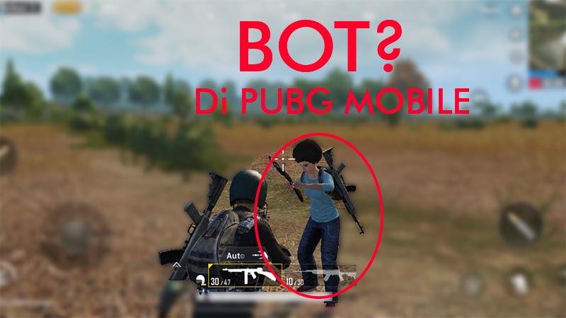 Ciri-Ciri BOT di PUBG Mobile, Yang Harus Kamu Ketahui - TeknosID