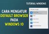 Cara Mengganti / Atur Default Browser Pada Windows 10